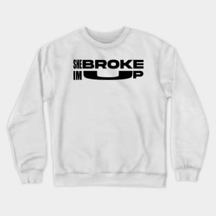 She broke, Im up Crewneck Sweatshirt